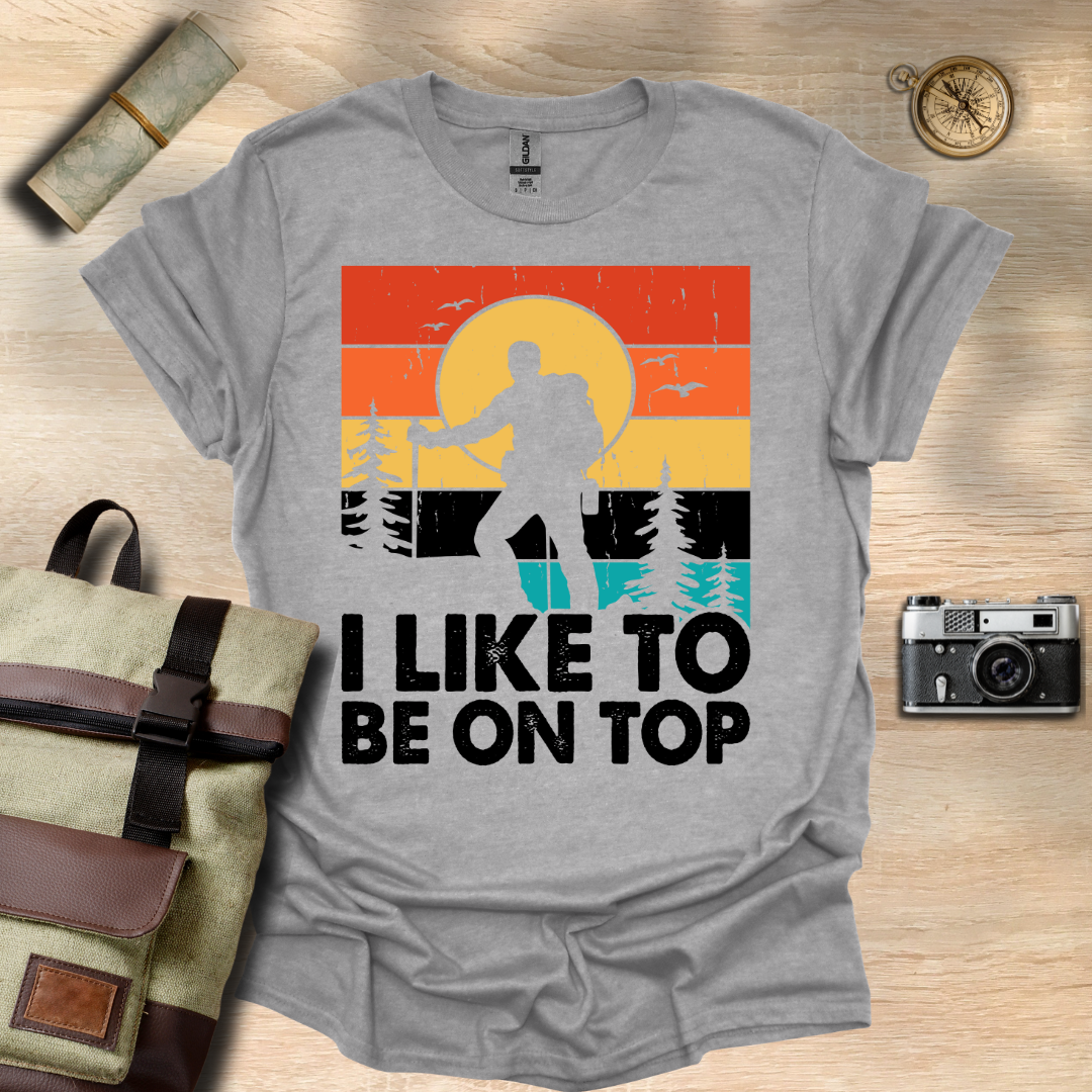 I like to be on top t - shirt