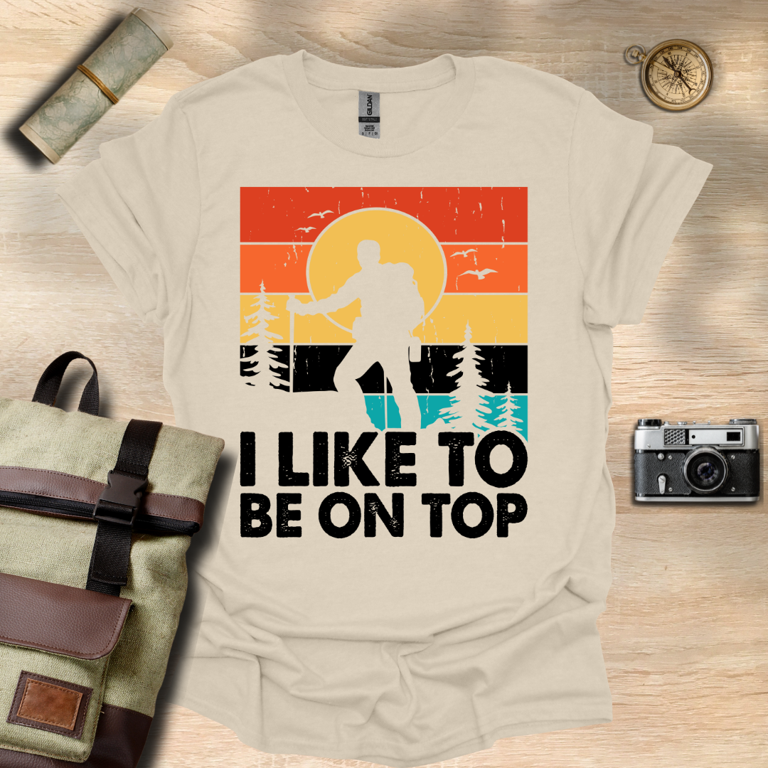 I like to be on top t - shirt
