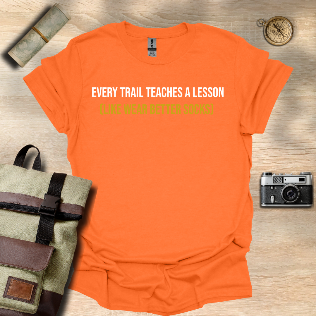 Every trail teaches a lesson (Like wear better socks) t - shirt