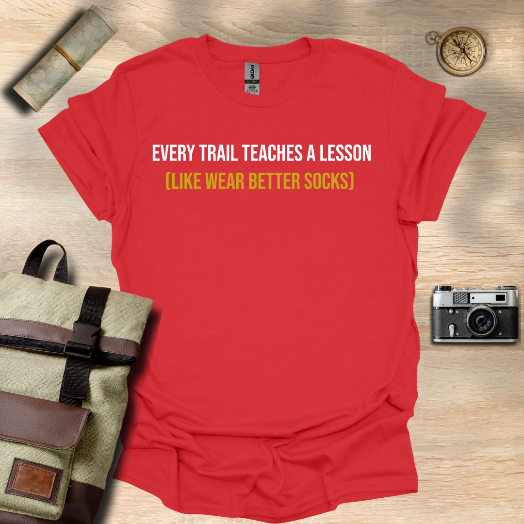 Every trail teaches a lesson (Like wear better socks) t - shirt