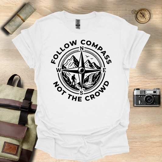 Follow compass not the crowd t - shirt