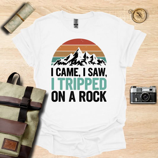 I came, I saw, I tripped on a rock T- shirt