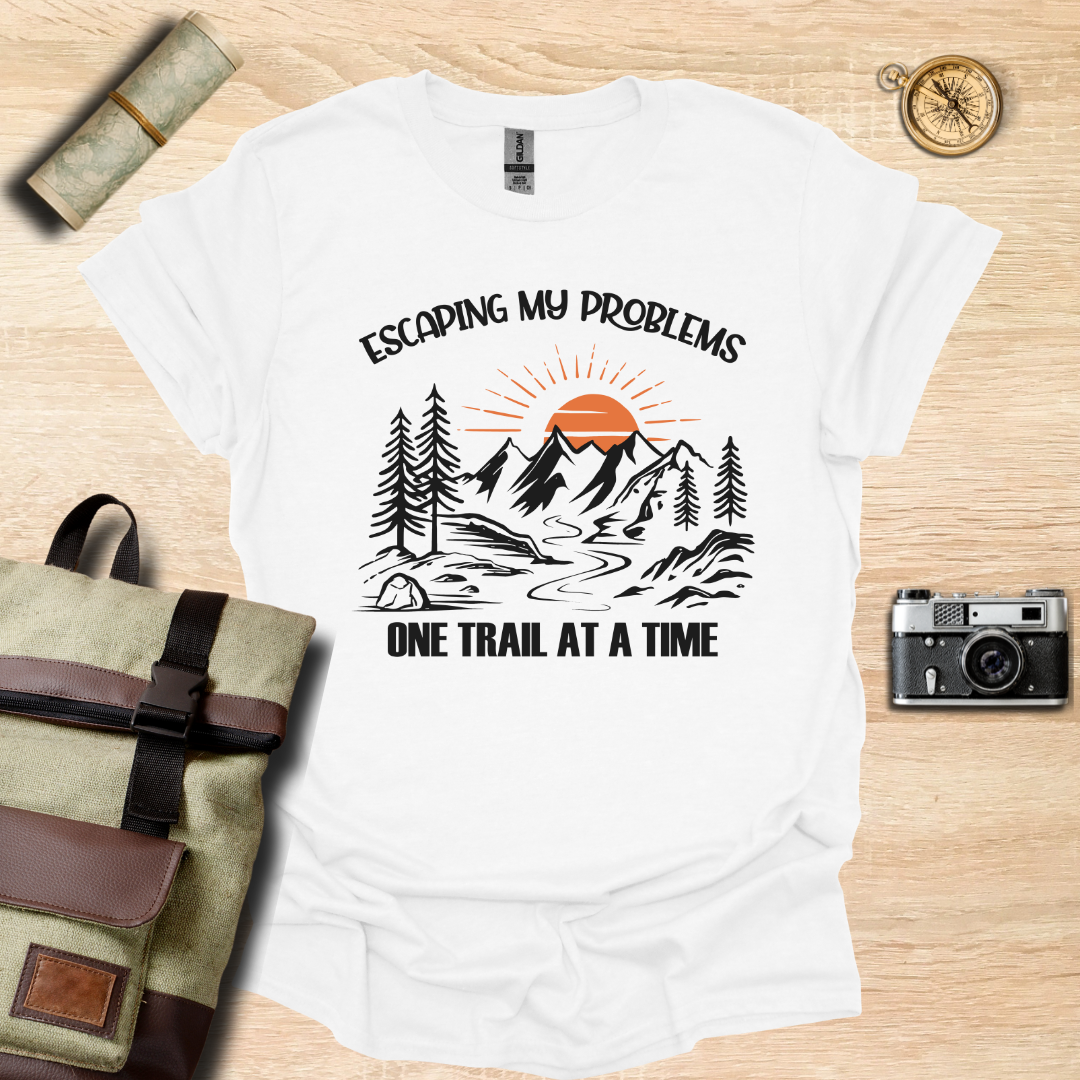 Escaping my problems one trail at a time T- shirt