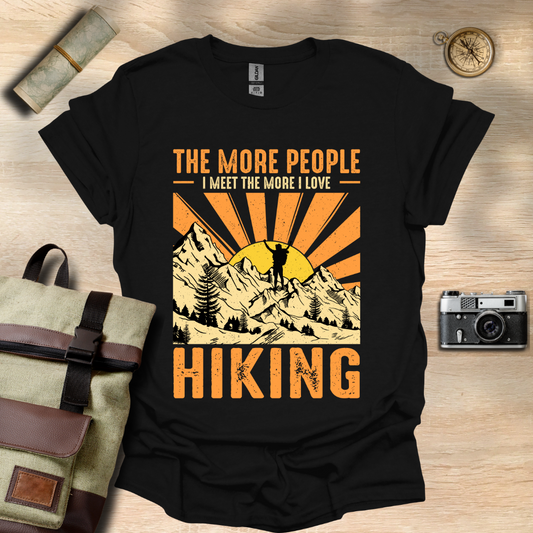 The more people I meet the more I love hiking t - shirt