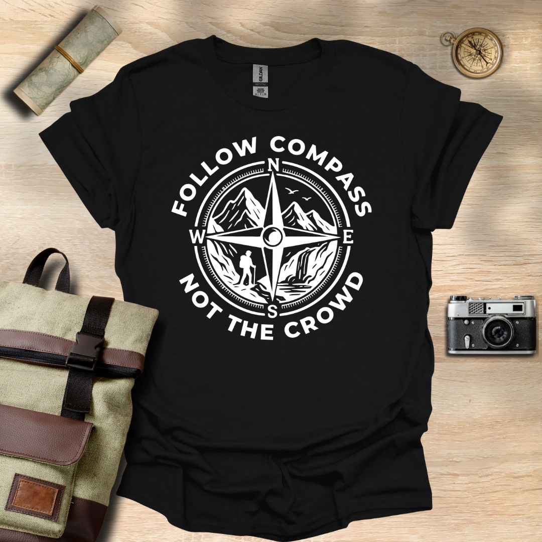 Follow compass not the crowd t - shirt