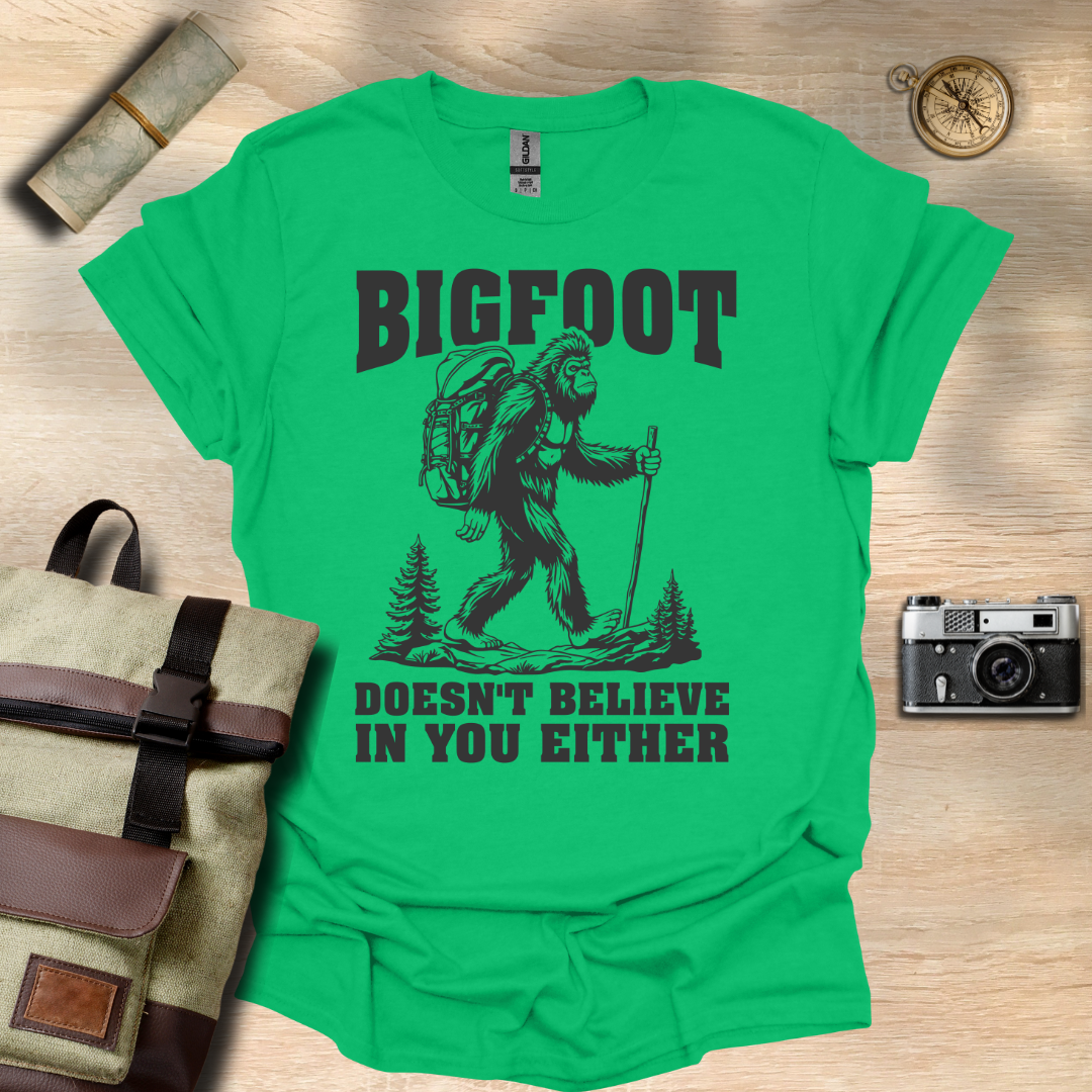 BIGFOOT doesn't believe in you either t - shirt