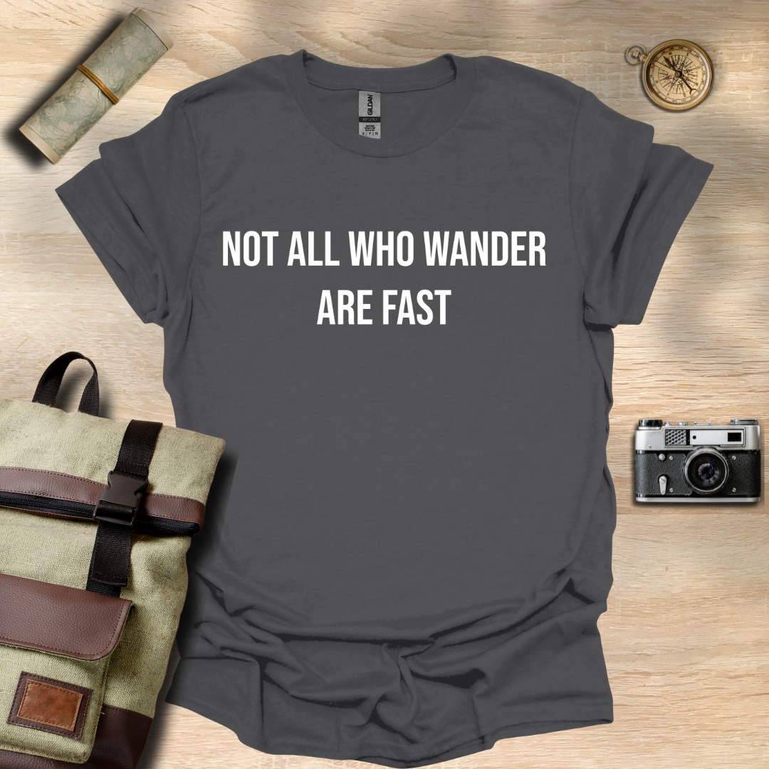 Not all who wander are fast t - shirt