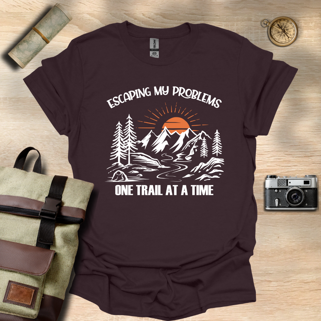 Escaping my problems one trail at a time T- shirt