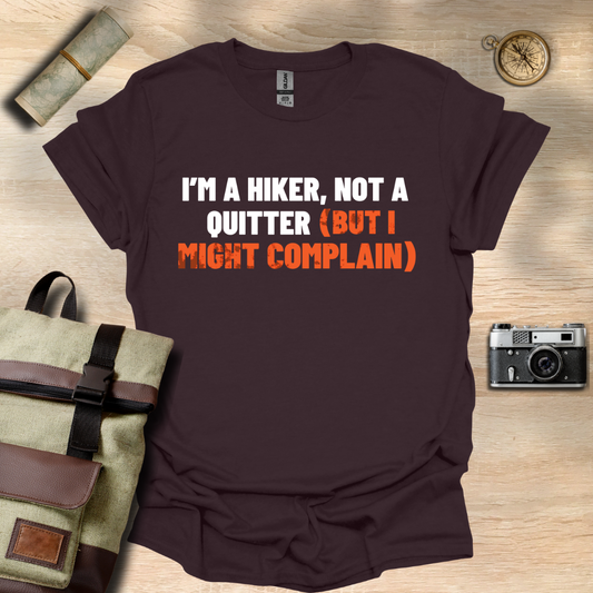 I'm a hiker, not a quitter (but I might complain) t - shirt