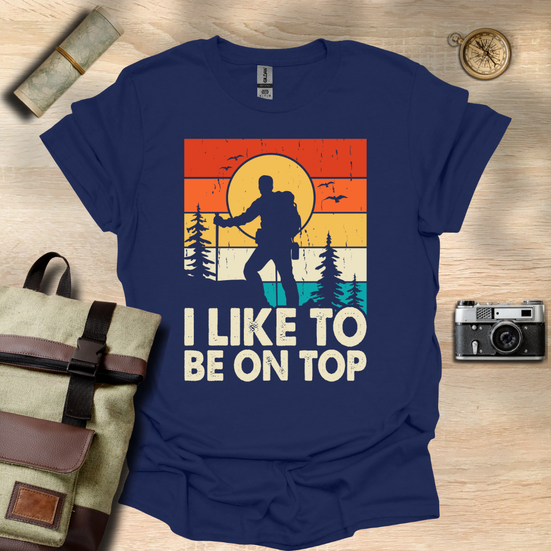 I like to be on top t - shirt