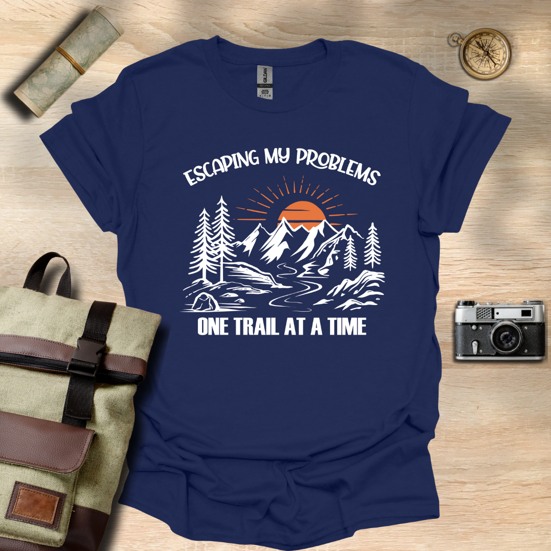 Escaping my problems one trail at a time T- shirt