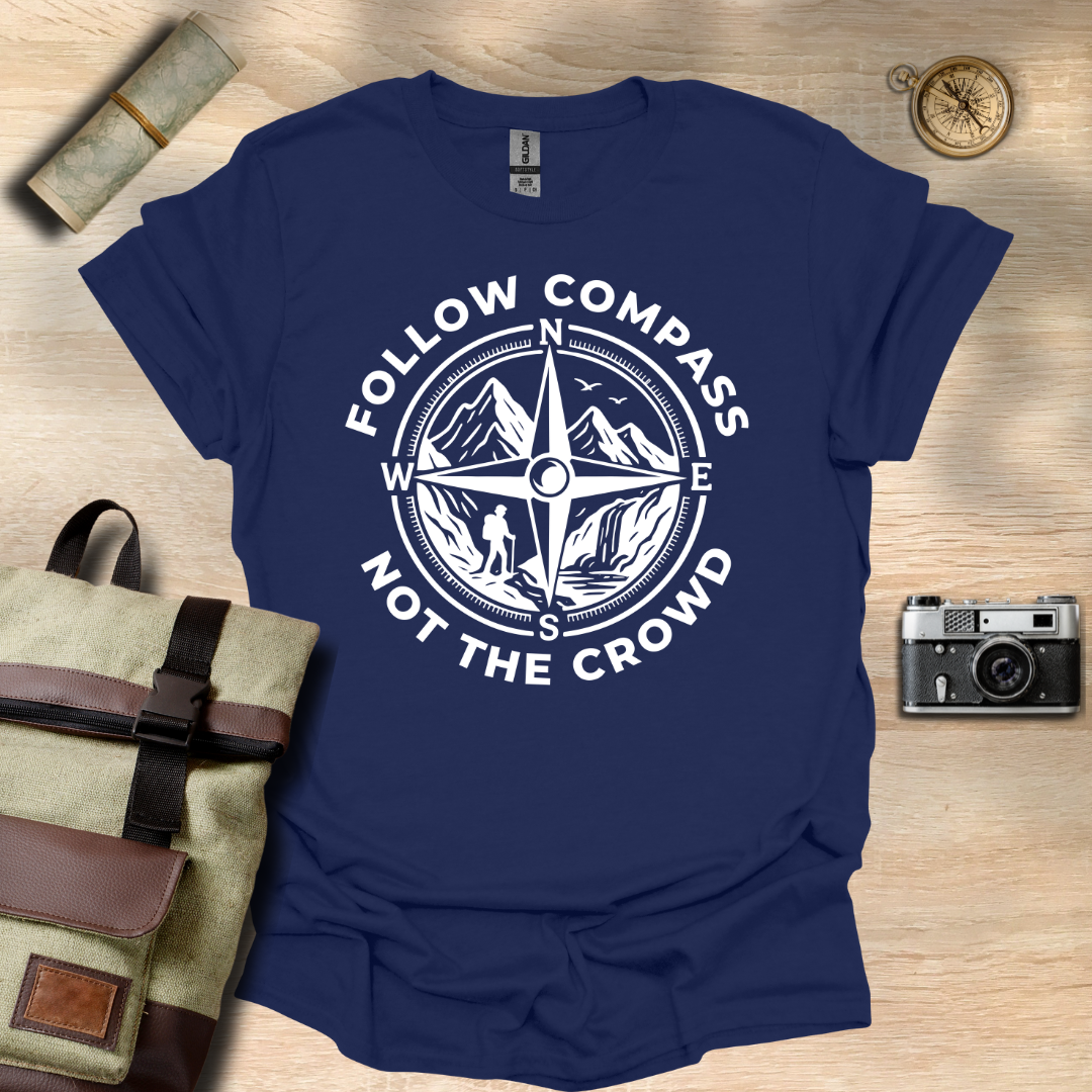 Follow compass not the crowd t - shirt