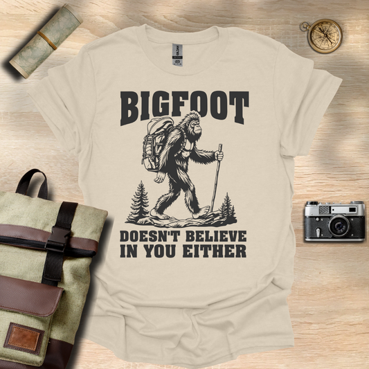 BIGFOOT doesn't believe in you either t - shirt
