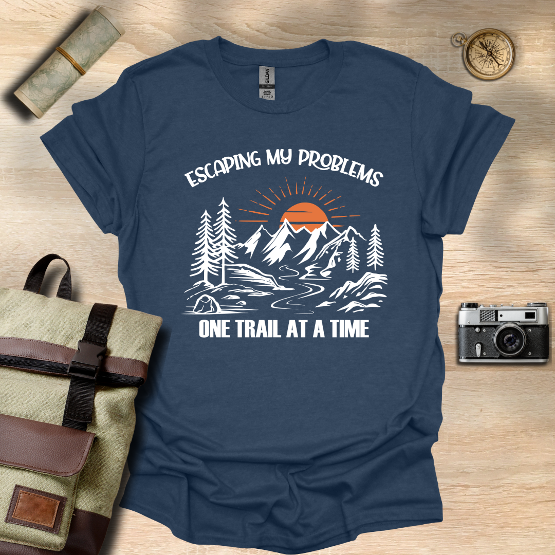 Escaping my problems one trail at a time T- shirt