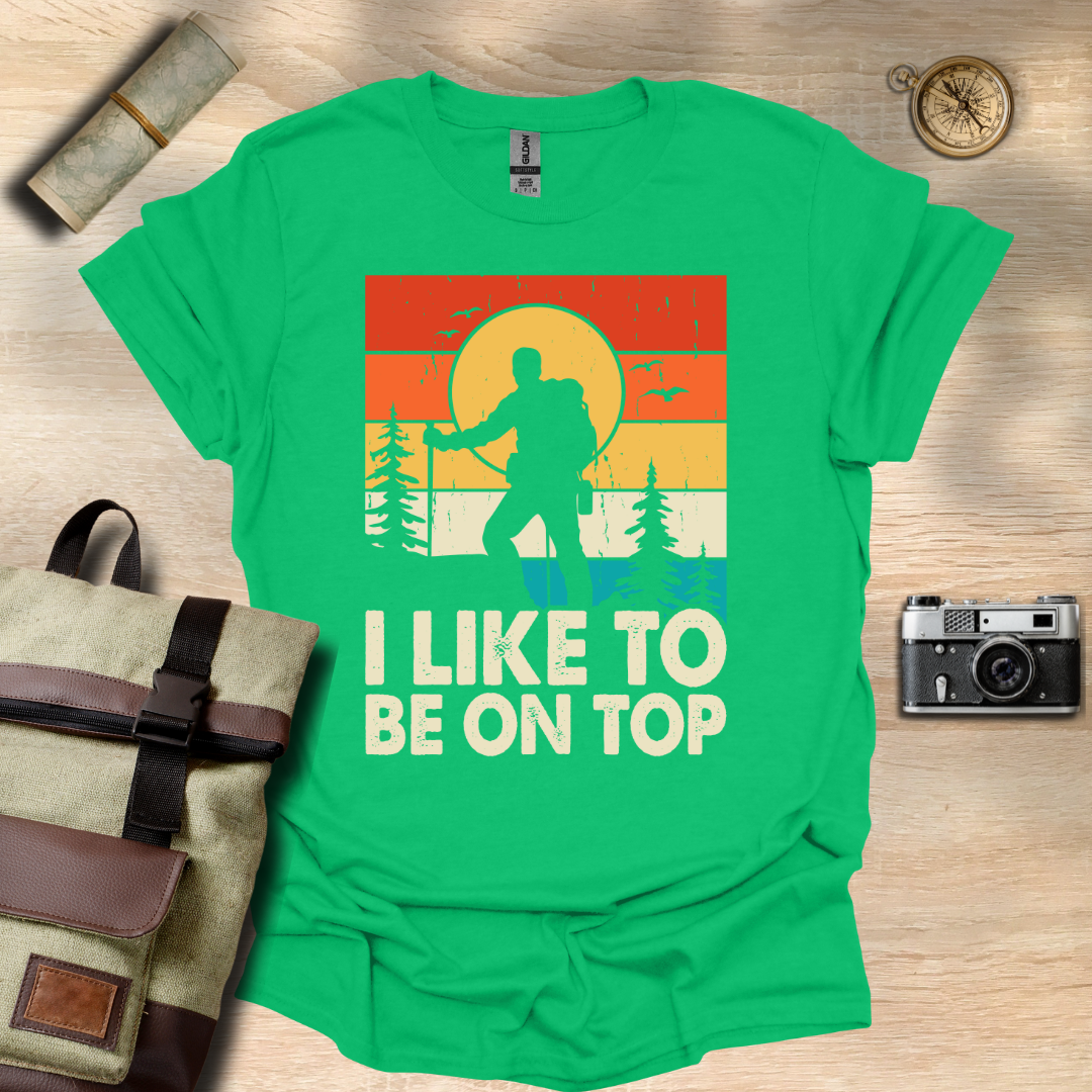 I like to be on top t - shirt