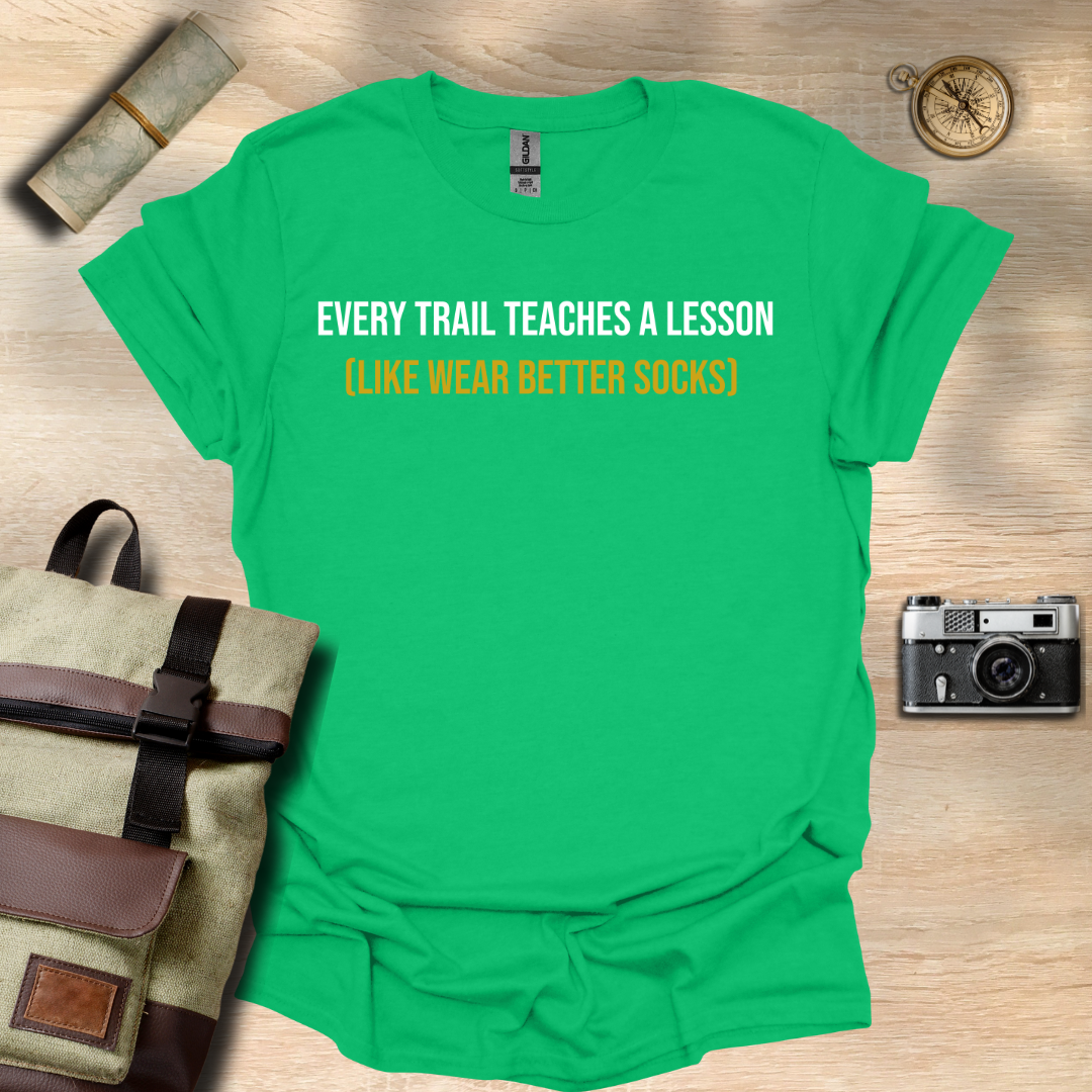 Every trail teaches a lesson (Like wear better socks) t - shirt