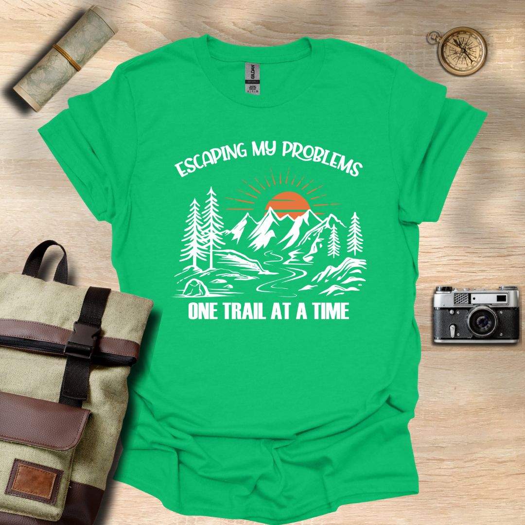 Escaping my problems one trail at a time T- shirt
