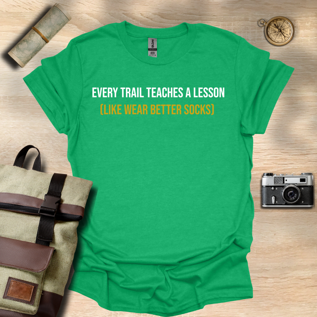 Every trail teaches a lesson (Like wear better socks) t - shirt