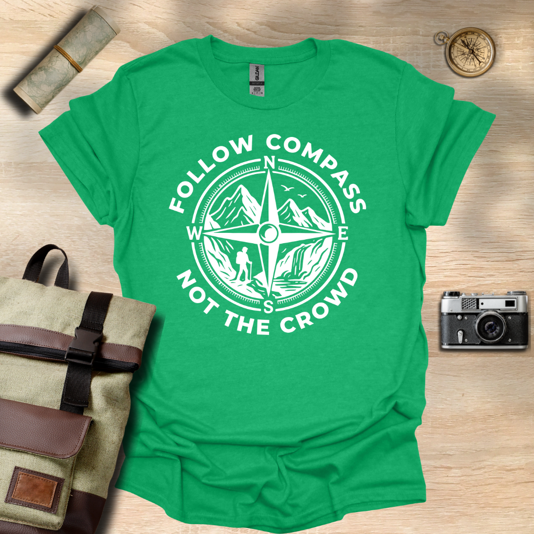 Follow compass not the crowd t - shirt