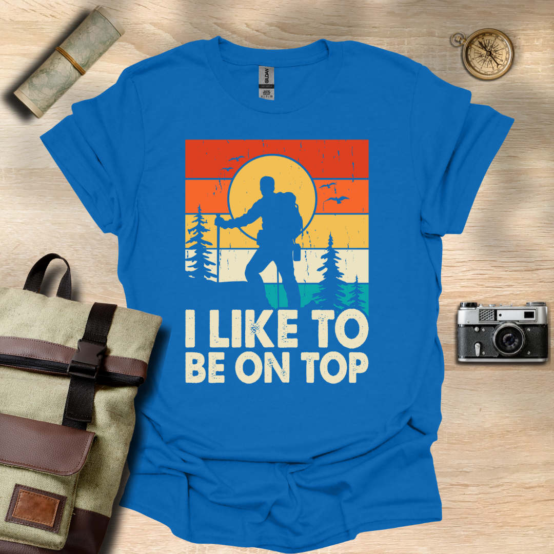 I like to be on top t - shirt