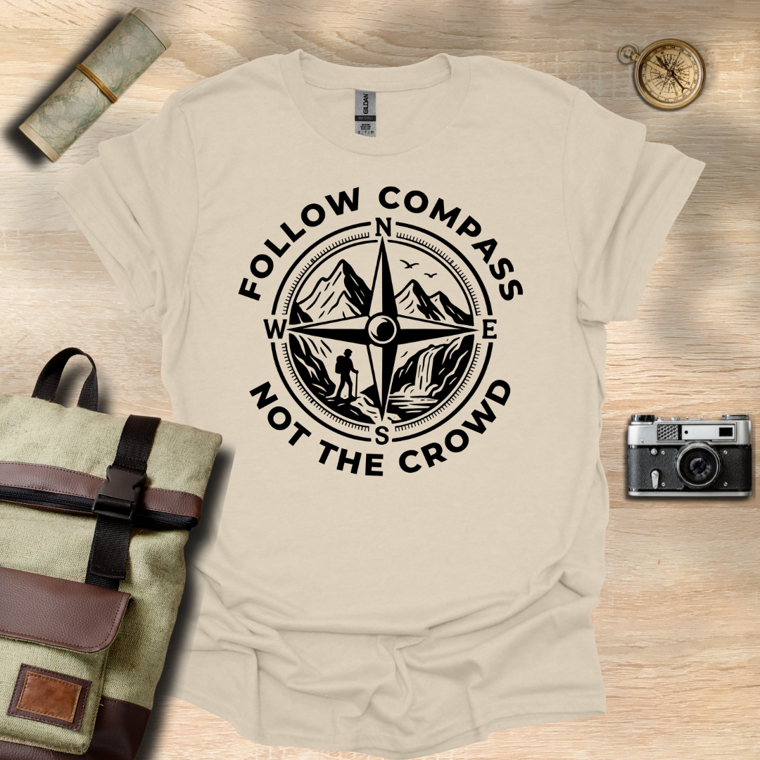 Follow compass not the crowd t - shirt