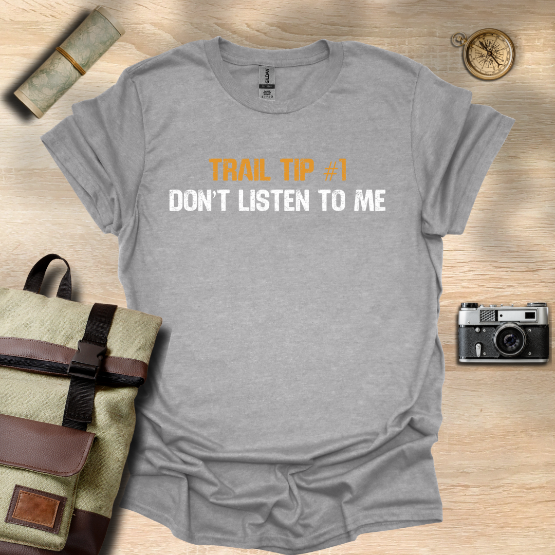 Trail Tip #1 Don't listen to me T- shirt
