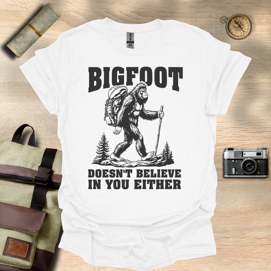 BIGFOOT doesn't believe in you either t - shirt