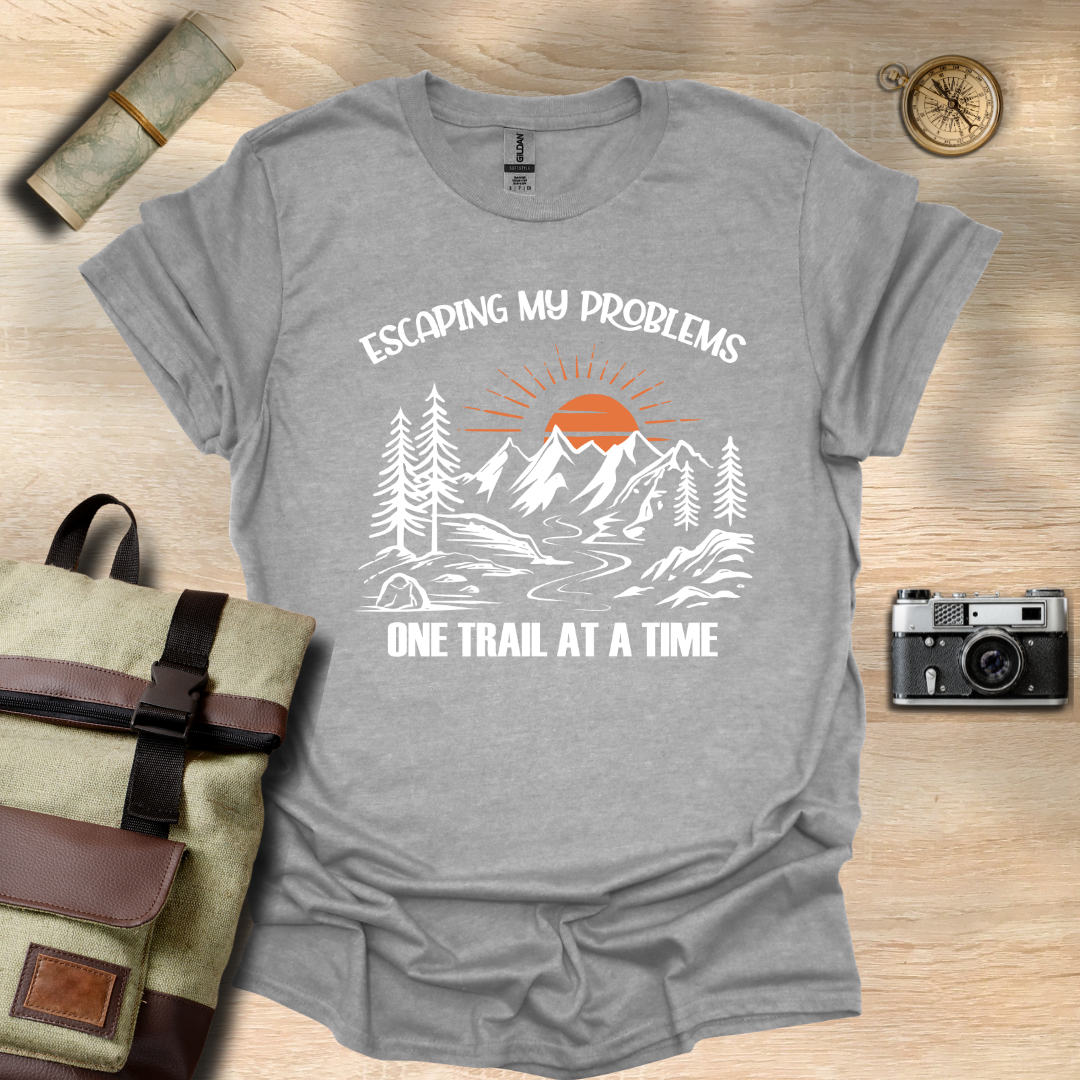 Escaping my problems one trail at a time T- shirt