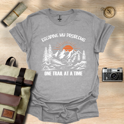 Escaping my problems one trail at a time T- shirt