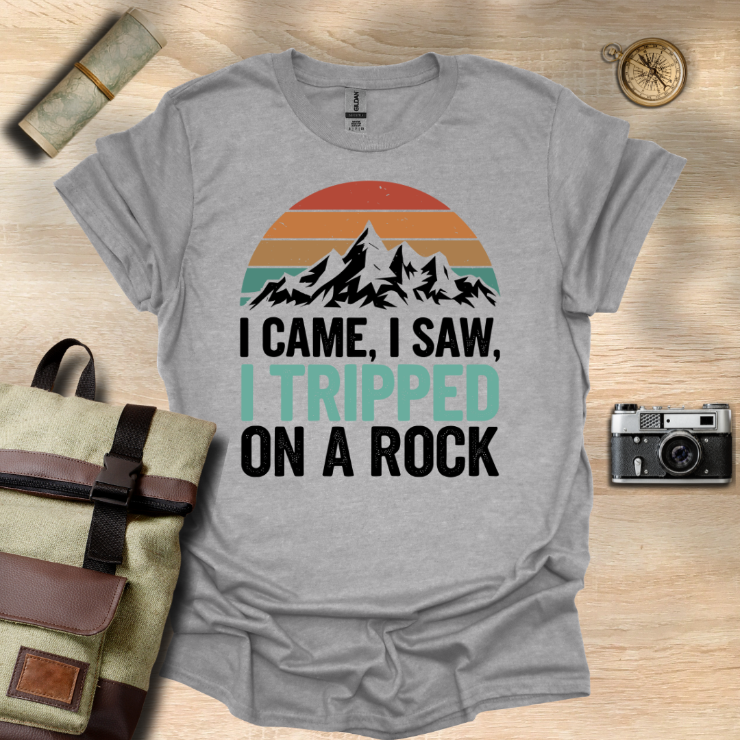 I came, I saw, I tripped on a rock T- shirt