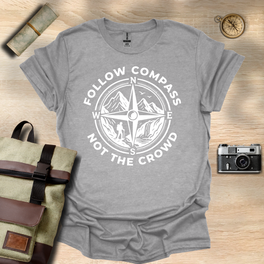 Follow compass not the crowd t - shirt