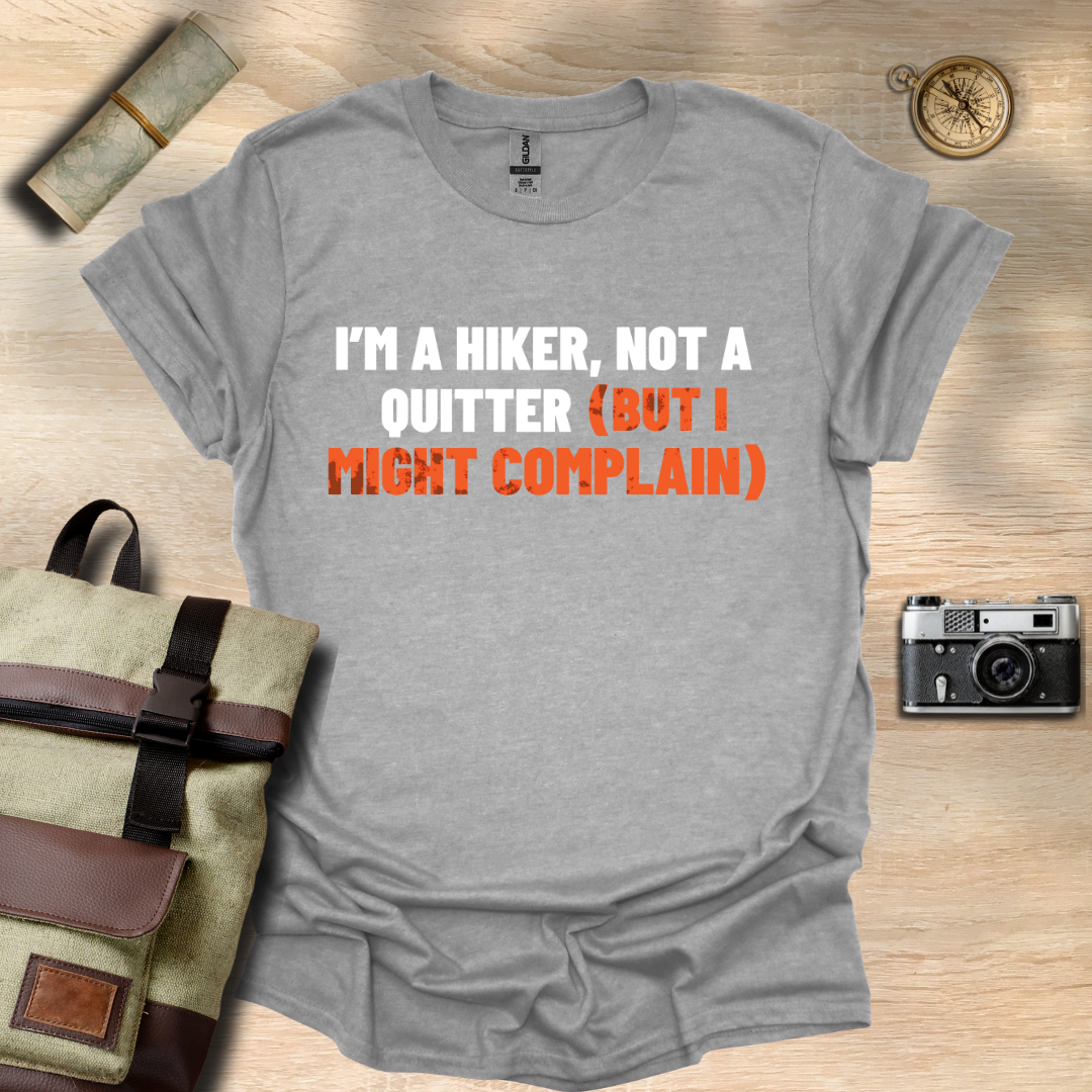 I'm a hiker, not a quitter (but I might complain) t - shirt