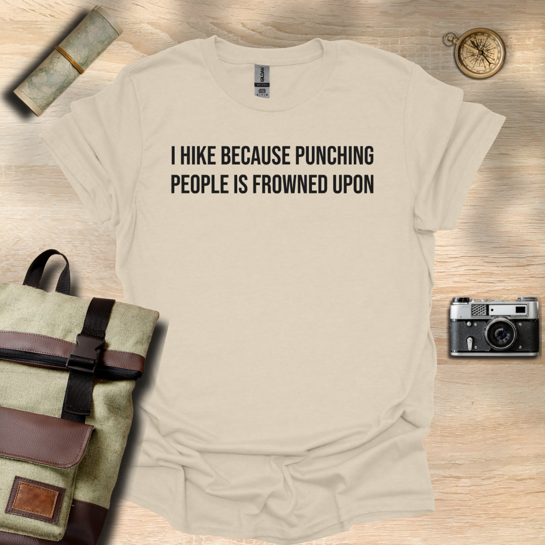 I hike because punching people is frowned upon T- shirt