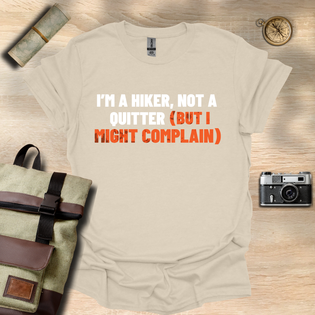 I'm a hiker, not a quitter (but I might complain) t - shirt