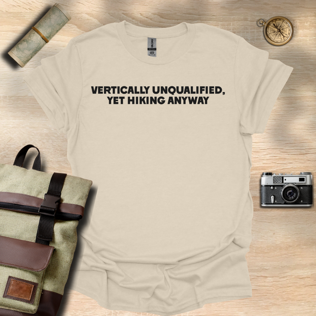 Vertically unqualified, yet hiking anyway T- shirt