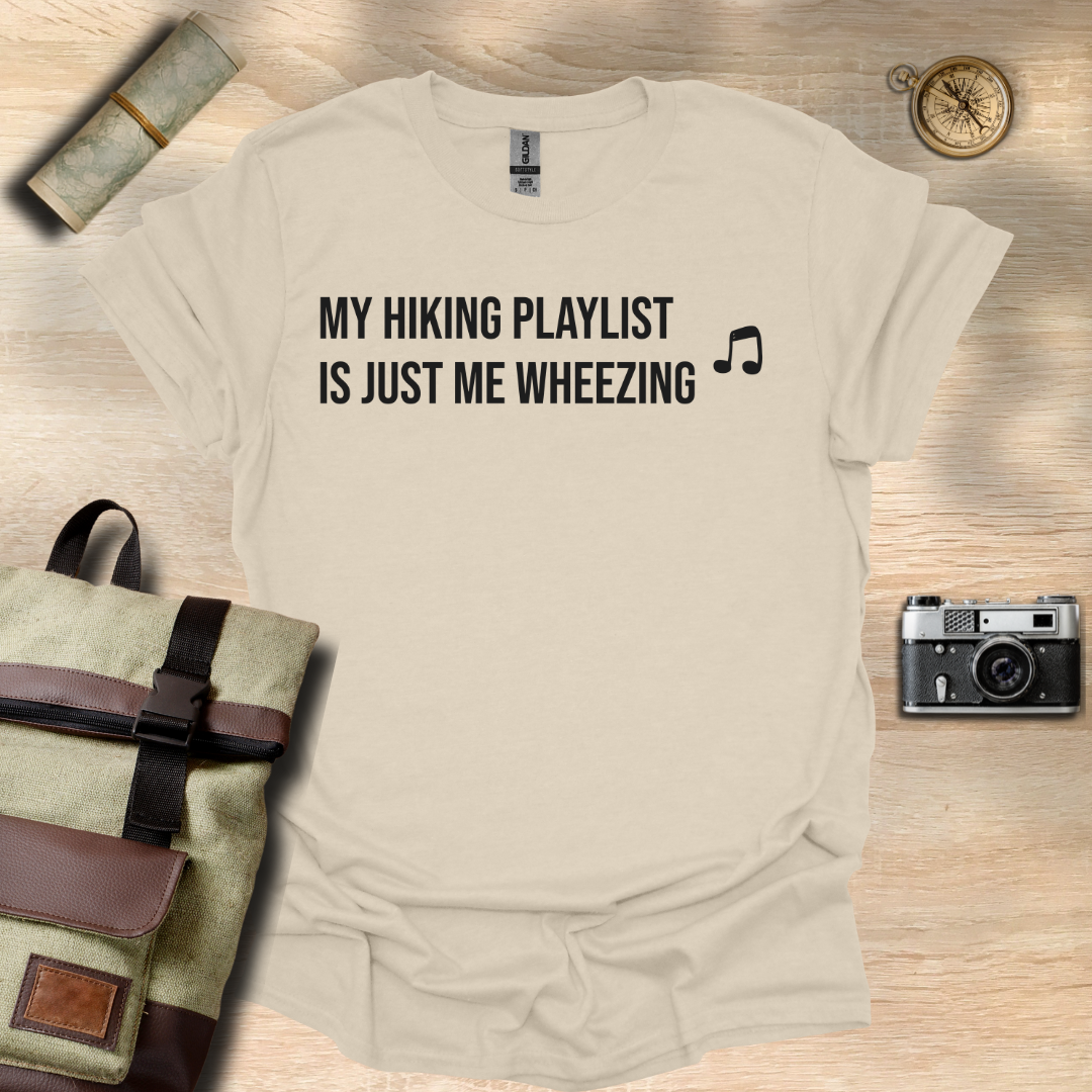 My hiking playlist is just me wheezing T- shirt