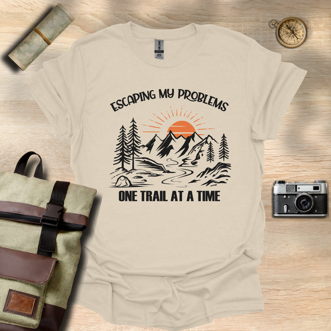 Escaping my problems one trail at a time T- shirt