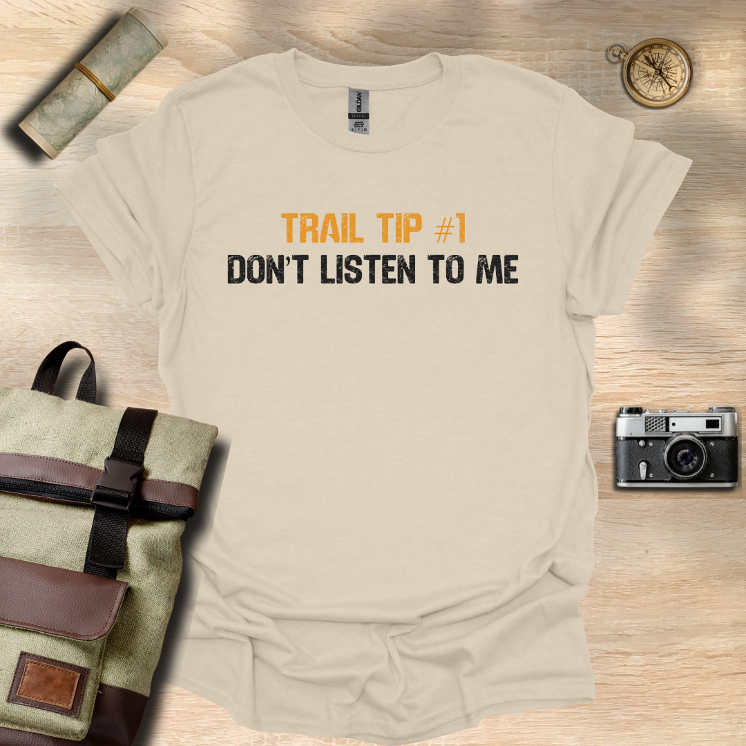 Trail Tip #1 Don't listen to me T- shirt