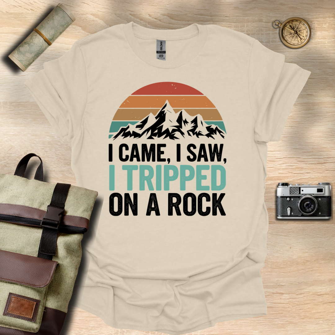 I came, I saw, I tripped on a rock T- shirt
