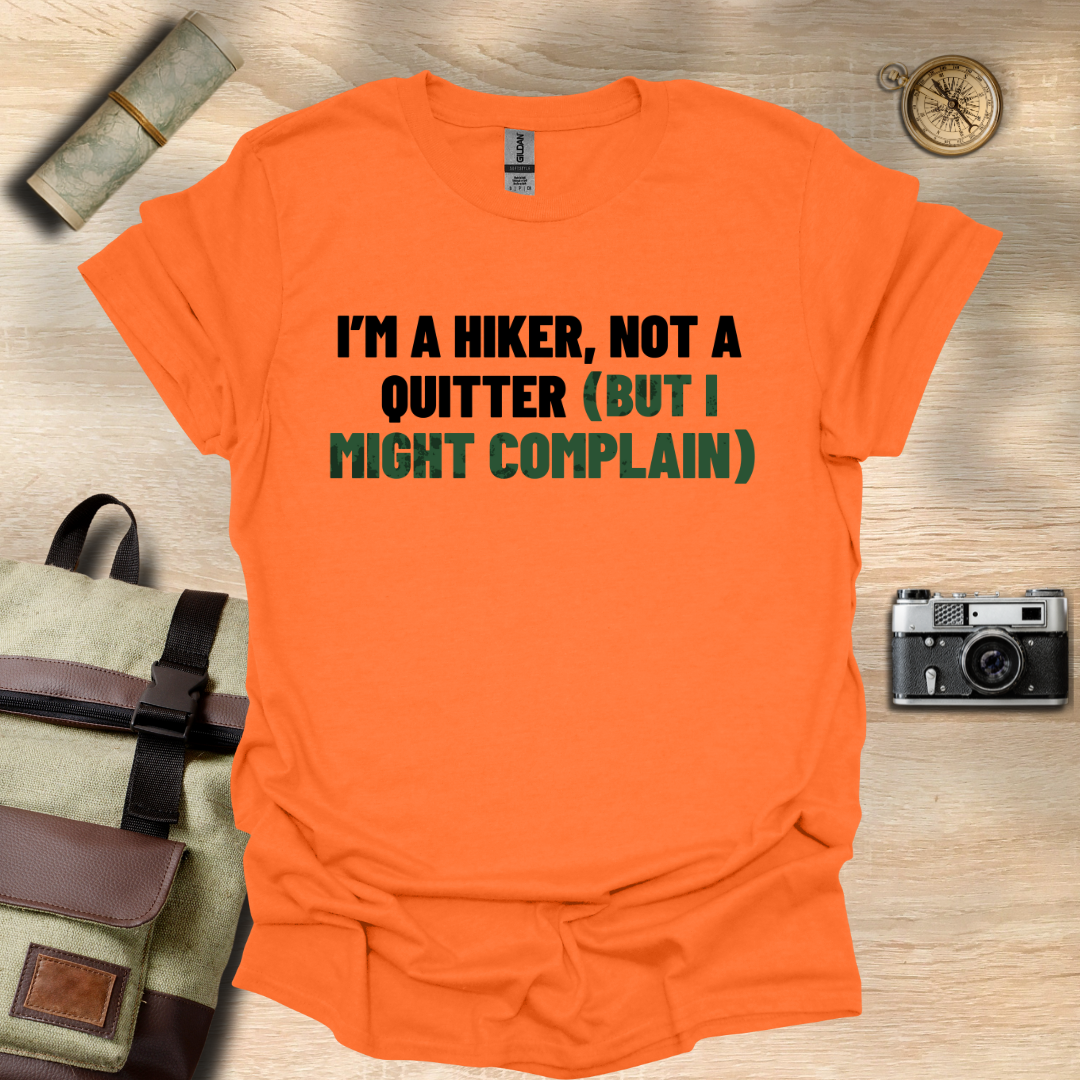 I'm a hiker, not a quitter (but I might complain) t - shirt