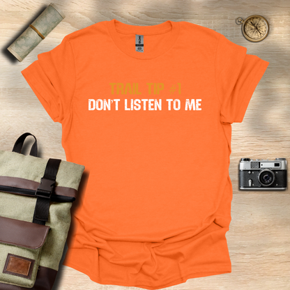 Trail Tip #1 Don't listen to me T- shirt