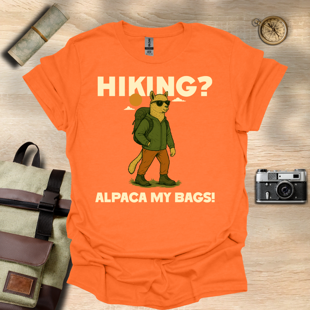 Hiking? Alpaca my bags! t - shirt