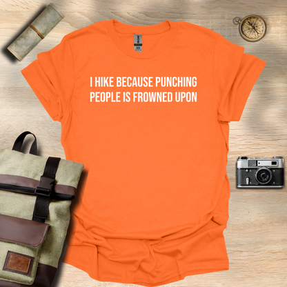 I hike because punching people is frowned upon T- shirt