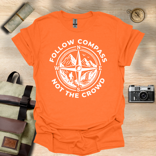 Follow compass not the crowd t - shirt