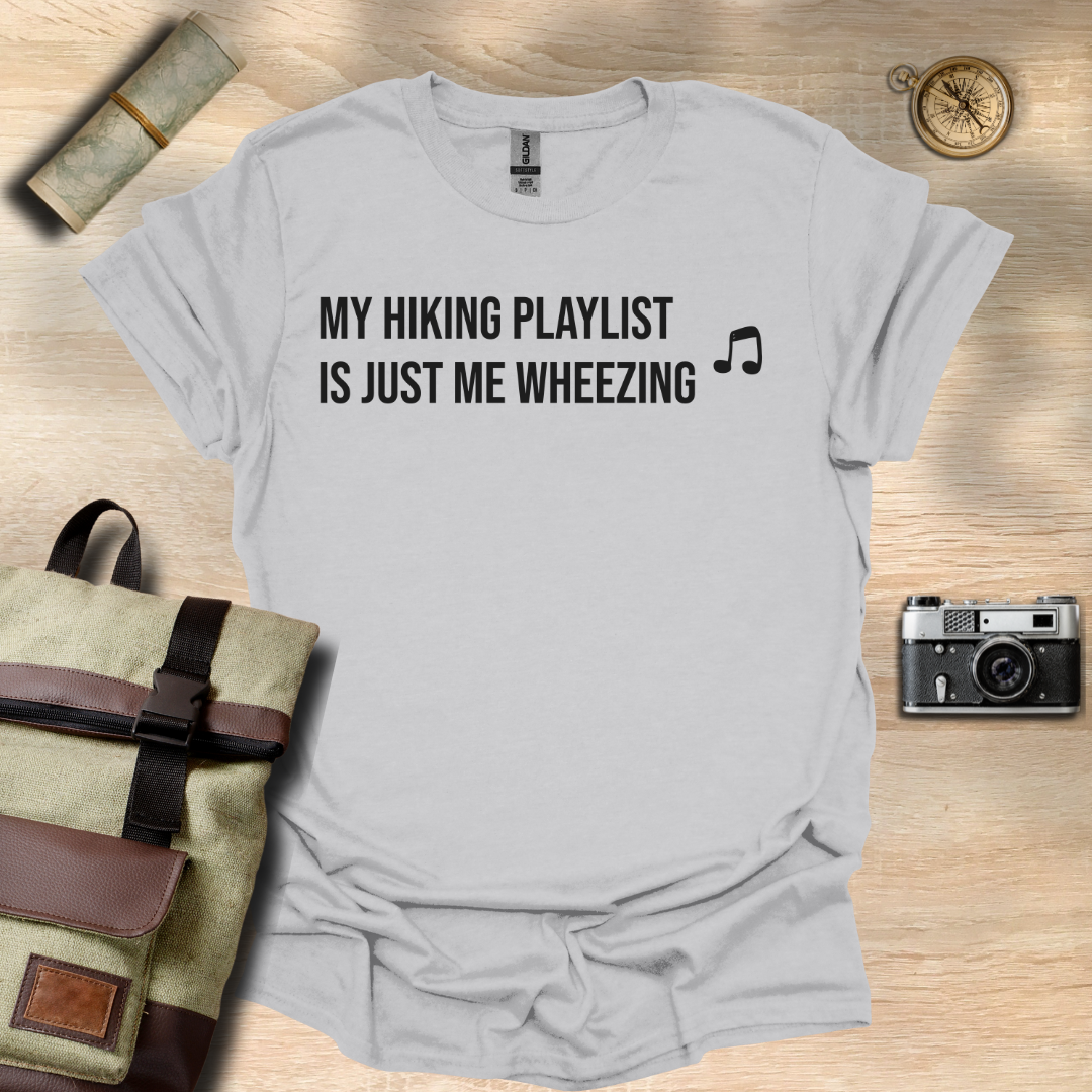 My hiking playlist is just me wheezing T- shirt