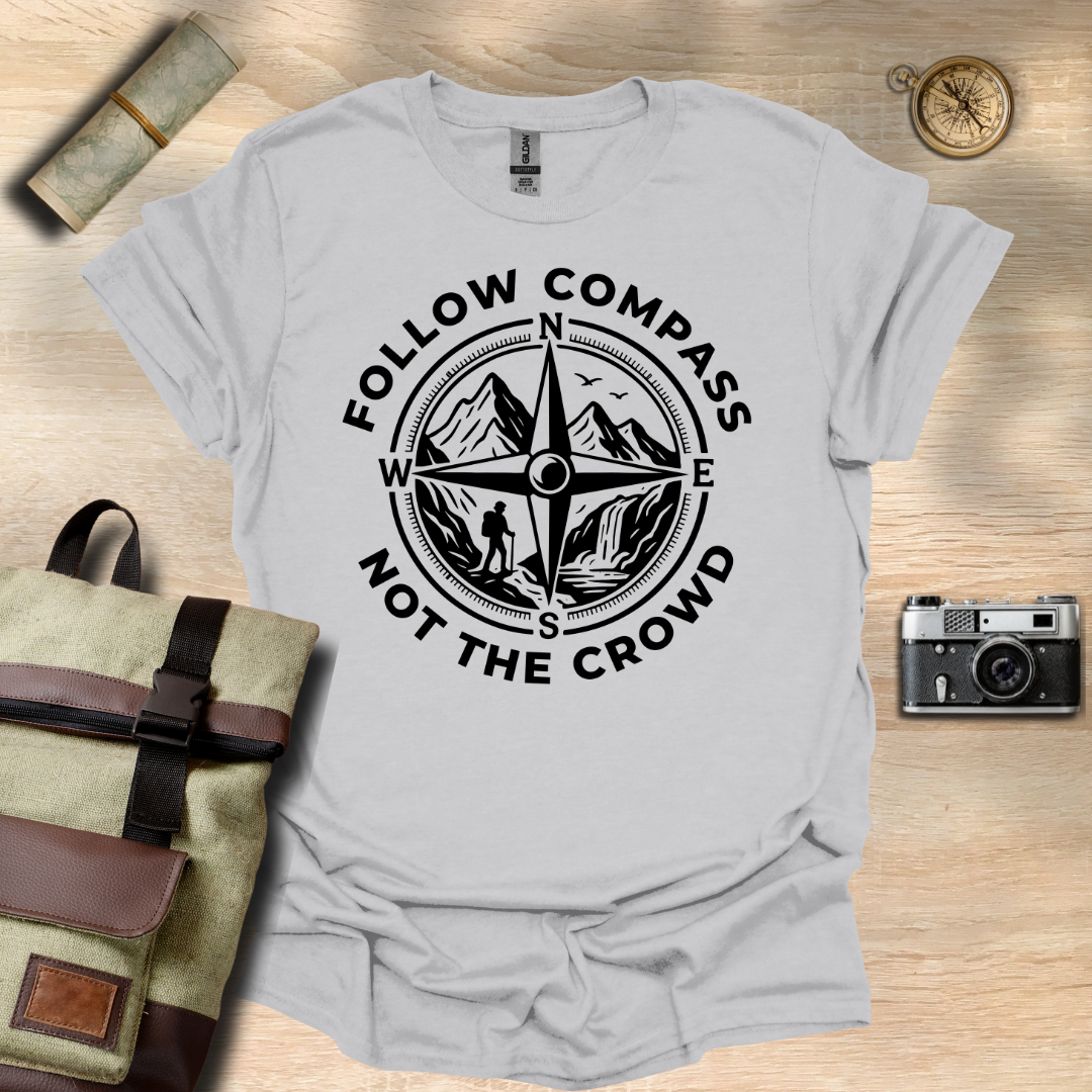 Follow compass not the crowd t - shirt