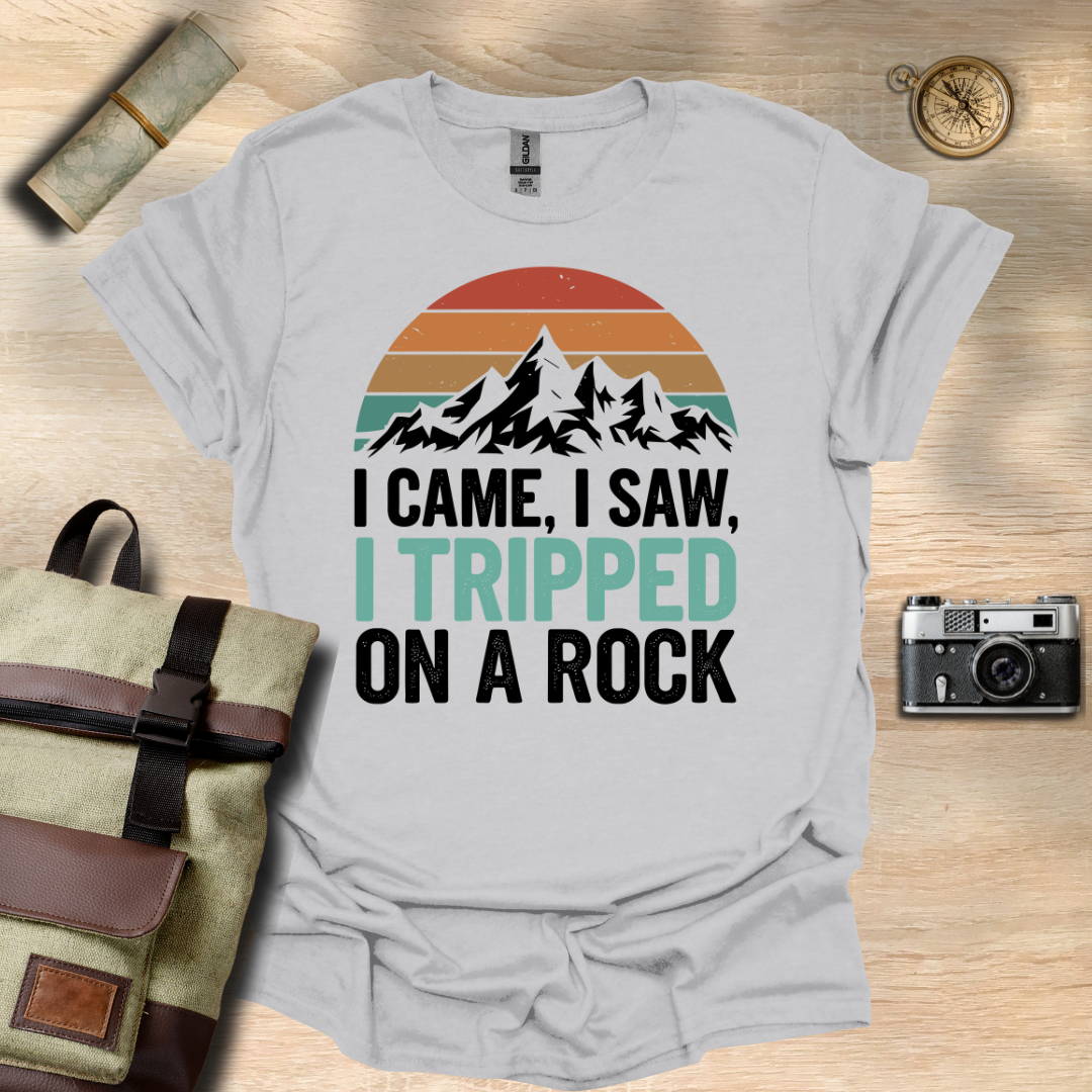 I came, I saw, I tripped on a rock T- shirt