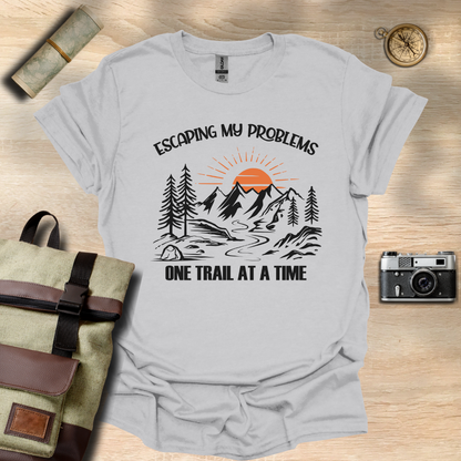 Escaping my problems one trail at a time T- shirt