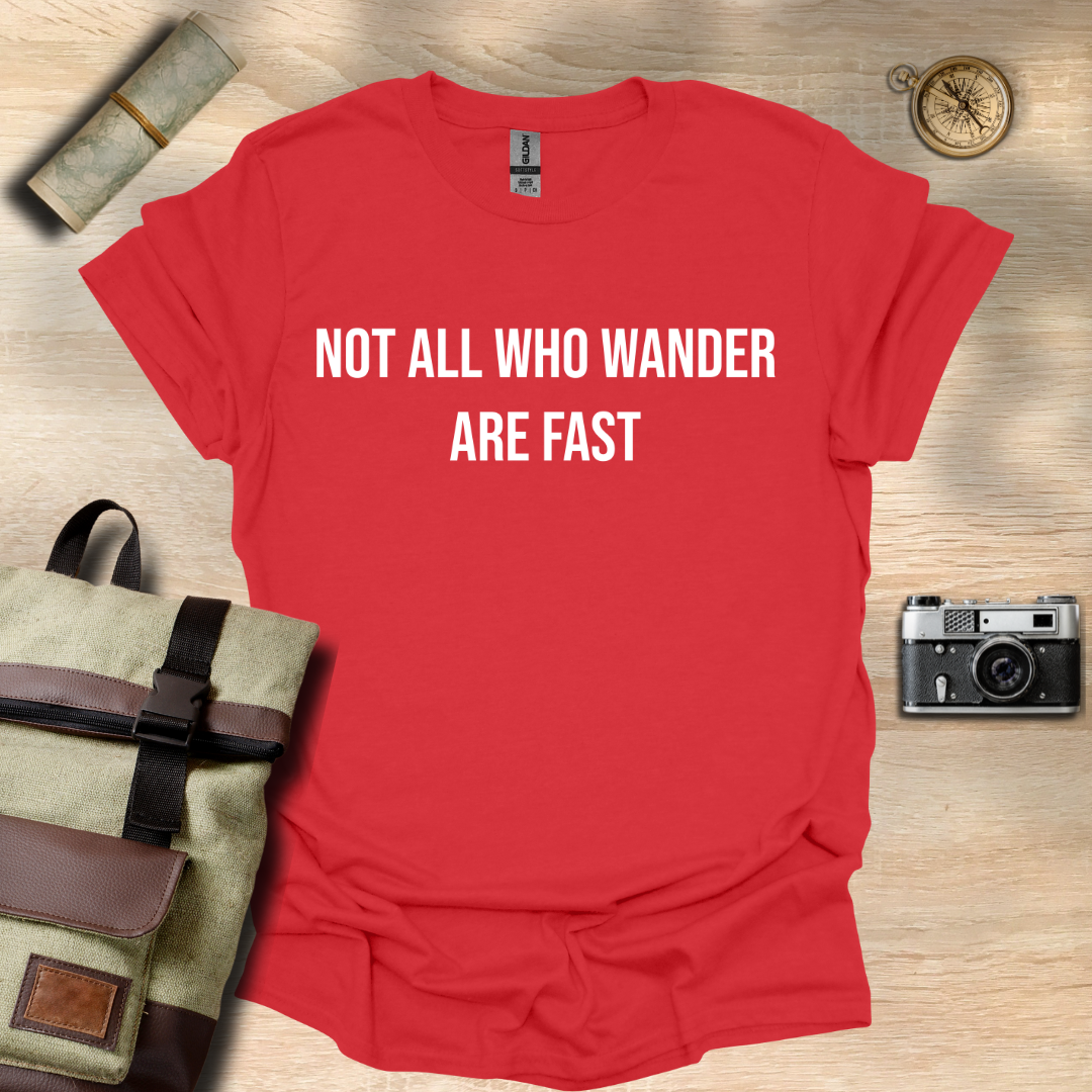 Not all who wander are fast t - shirt