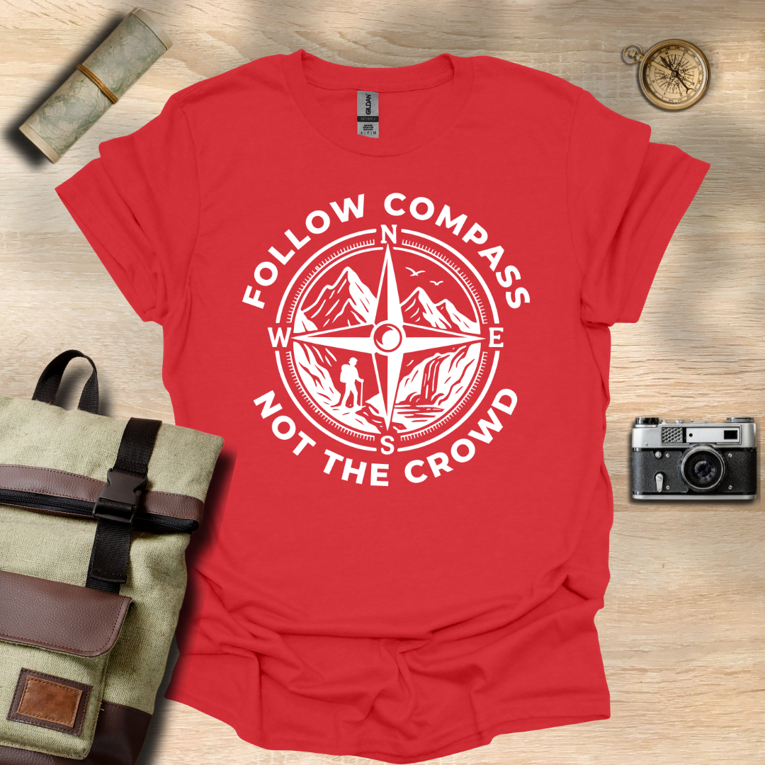 Follow compass not the crowd t - shirt